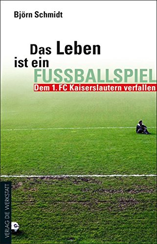 Download Das Leben ist ein Fußballspiel: Dem 1. FC Kaiserslautern verfallen (Werkstatt Fanbuch) Download Das Leben ist ein Fußballspiel: Dem 1. FC Kaiserslautern verfallen (Werkstatt Fanbuch)