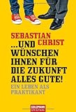 Image de ...und wünschen Ihnen für die Zukunft alles Gute!: Ein Leben als Praktikant
