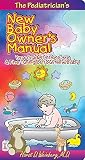Image de The Pediatrician's New Baby Owner's Manual: Your Guide to the Care & Fine-Tuning of Your New Baby