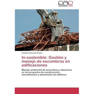 In-sostenible: Gestión y manejo de escombros en edificaciones: Manejo ambiental de escombros y desechos en los proyectos de construcción, remodelaci