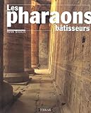 Les pharaons bâtisseurs