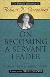  On Becoming a Servant Leader: The Private Writings of Robert K. Greenleaf (J-B US non-Franchise Leadership Book 300) (English Edition)