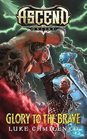 Glory To The Brave Ascend Online Book 4 Ebook Chmilenko Luke Amazon Co Uk Kindle Store