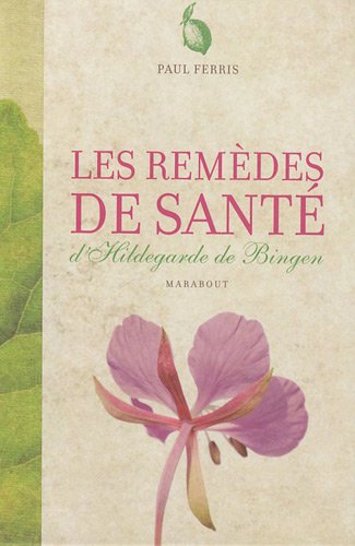 couverture de : Les rem&egrave;des de sant&eacute; d'Hildegarde de Bingen