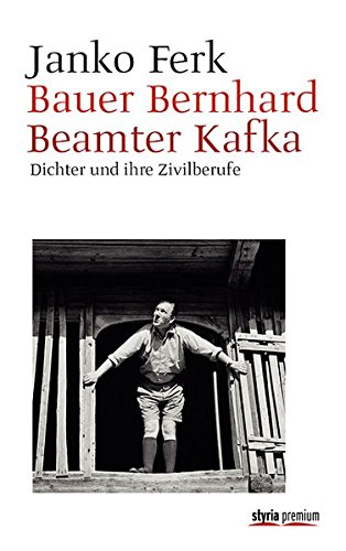Download Bauer Bernhard. Beamter Kafka: Dichter und ihre Zivilberufe