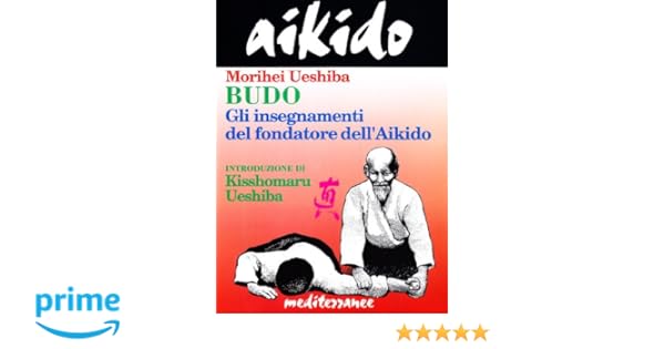 Amazonit Aikido Budo Gli Insegnamenti Di Morihei Ueshiba - 