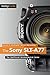 Produktbild The Sony SLT-A77: The Unofficial Quintessential Guide