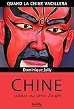 Image de Chine, colosse aux pieds d'argile: Quand la Chine vacillera