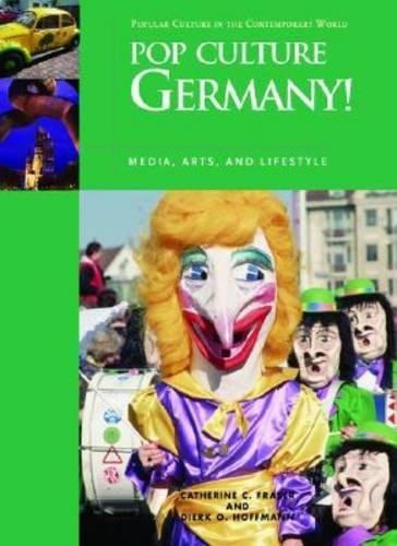 Pop Culture Germany! Media, Arts, and Lifestyle (Popular Culture in the Contemporary World)