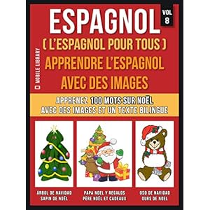 Espagnol ( L’Espagnol Pour Tous ) - Apprendre l'espagnol avec des images (Vol 8): Apprenez 100 mots sur Noël avec des images et un texte bilingue (Foreign Language Learning Guides)