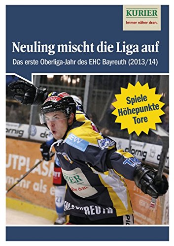Download Neuling mischt die Liga auf: Das erste Oberliga-Jahr des EHC Bayreuth (Saison 2013/14) Download Neuling mischt die Liga auf: Das erste Oberliga-Jahr des EHC Bayreuth (Saison 2013/14)