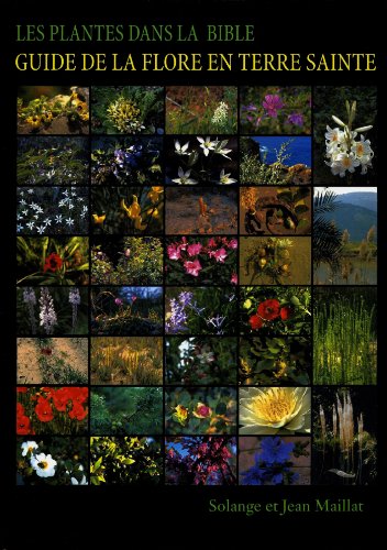 Télécharger Les plantes dans la Bible - Guide de la flore en Terre Sainte Gratuit