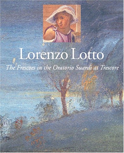 Download Lorenzo Lotto: The Frescoes in the Oratorio Suardi at Trescore (Grandi libri Skira) Download Lorenzo Lotto: The Frescoes in the Oratorio Suardi at Trescore (Grandi libri Skira)