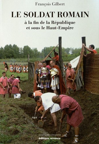 Le soldat romain : A la fin de la République et sous le Haut-Empire gratuit Le soldat romain : A la fin de la République et sous le Haut-Empire gratuit