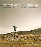 Image de Photographically Speaking: A Deeper Look at Creating Stronger Images