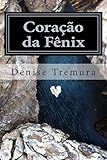 Coracao da Fenix: Parece ficção, mas é a vida. by Denise Tremura