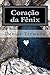 Coracao da Fenix: Parece ficção, mas é a vida. by Denise Tremura