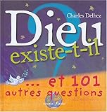 Dieu existe t-il ? : .Et 101 autres questions