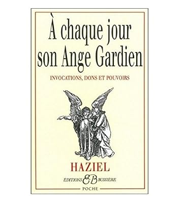 Bussière A chaque jour son ange gardien : Invocations, dons et pouvoirs