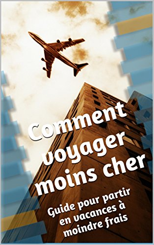 Book's Cover of Comment voyager moins cher: Guide pour partir en vacances à moindre frais