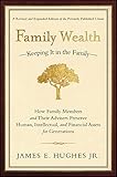 Family Wealth: Keeping It in the Family--How Family Members and Their Advisers Preserve Human, Intellectual, and Financial Assets for: How Family ... Financial Assets for Generations (Bloomberg) by 