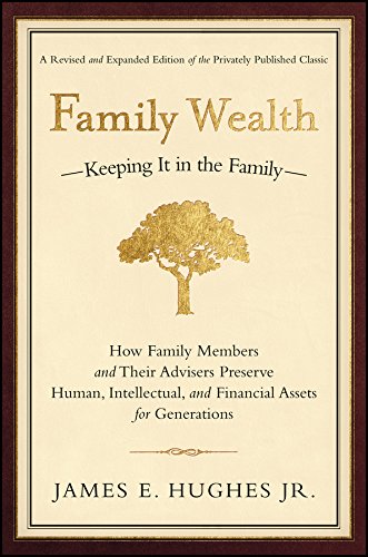 Family Wealth: Keeping It in the Family--How Family Members and Their Advisers Preserve Human, Intellectual, and Financial Assets for: How Family ... Financial Assets for Generations (Bloomberg)