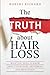 Produktbild The TRUTH about Hair Loss: What You Need to Know about Your Hair, Treatment, and Prevention (Hair Loss cure, Alopecia, MPB, Male pattern boldness, Hair Loss Treatment)