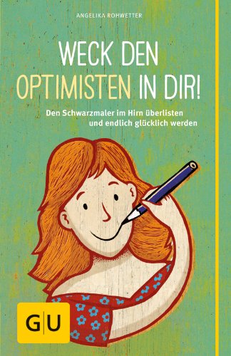 Download Weck den Optimisten in dir!: Den Schwarzmaler im Hirn überlisten und endlich glücklich werden Download Weck den Optimisten in dir!: Den Schwarzmaler im Hirn überlisten und endlich glücklich werden