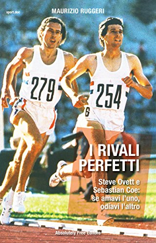 Download I rivali perfetti: Steve Ovett e Sebastian Coe: se amavi l'uno, odiavi l'altro (Sport.doc) Download I rivali perfetti: Steve Ovett e Sebastian Coe: se amavi l'uno, odiavi l'altro (Sport.doc)