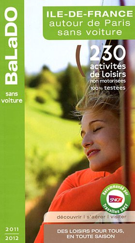 Download Guide BaLaDO Ile-de-France sans voiture 2011-2012 - 230 activités de loisirs de 1 heure à 1 journée Download Guide BaLaDO Ile-de-France sans voiture 2011-2012 - 230 activités de loisirs de 1 heure à 1 journée