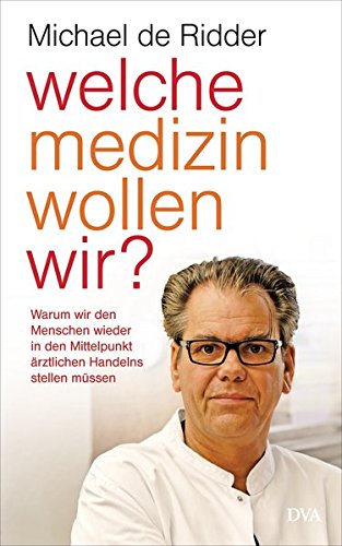 Download Welche Medizin wollen wir?: Warum wir den Menschen wieder in den Mittelpunkt ärztlichen Handelns stellen müssen Download Welche Medizin wollen wir?: Warum wir den Menschen wieder in den Mittelpunkt ärztlichen Handelns stellen müssen