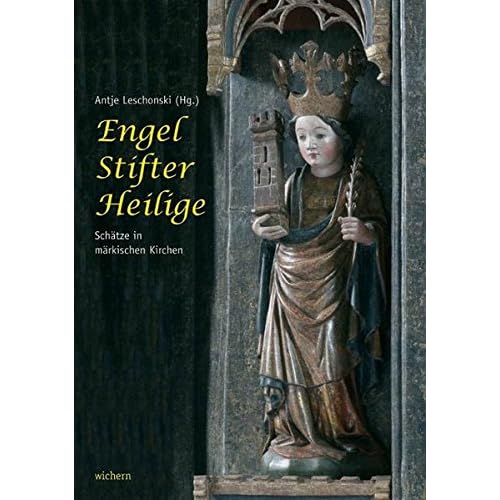 Engel, Stifter, Heilige: Schätze in märkischen Kirchen
