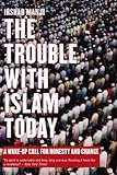 The Trouble with Islam Today: A Wake-Up Call for Honesty and Change