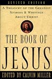 The Book of Jesus: A Treasury of the Greatest Stories and Writings About Christ by Calvin Miller