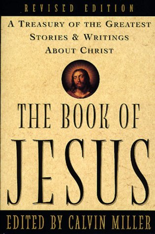 The Book of Jesus: A Treasury of the Greatest Stories and Writings About Christ