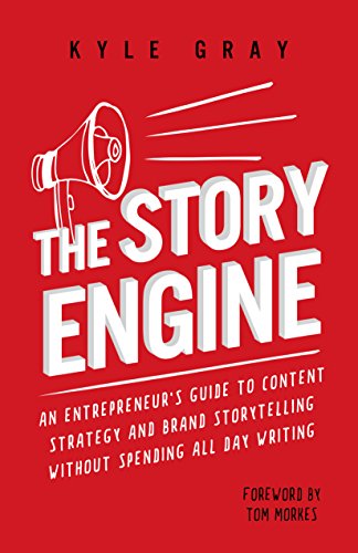 The Story Engine: An entrepreneur's guide to content strategy and brand storytelling without spending all day writing (English Edition)