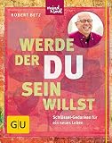 Image de Werde, der du sein willst: Schlüssel-Gedanken für ein neues Leben (GU Mind & Soul Einzeltitel)