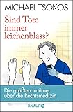 Sind Tote immer leichenblass? von Michael Tsokos