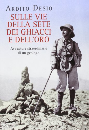 Sulle vie della sete dei ghiacci e dell'oro. Avventure straordinarie di un geologo libro