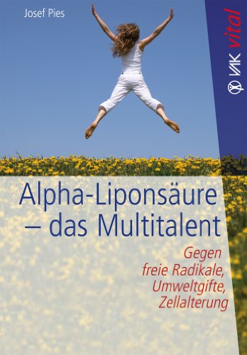 Download Alpha-Liponsäure - das Multitalent: Gegen freie Radikale, Umweltgifte, Zellalterung (vak vital) Download Alpha-Liponsäure - das Multitalent: Gegen freie Radikale, Umweltgifte, Zellalterung (vak vital)