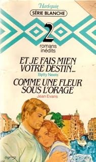 jaquette livre Et je fais mien votre destin suivi de Comme une fleur sous l'orage : Collection : Harlequin série blanche n° 125