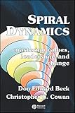 Spiral Dynamics: Mastering Values, Leadership and Change by Don Edward Beck, Christopher Cowan
