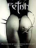Fetish: Masterpieces of Erotic Fantasy Photography by 