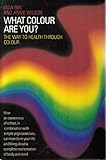 Image de What Colour Are You: The Way to Health Through Colour, 'Seeing Red', 'in the Pink', 'Feeling Blue'