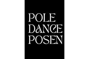 Pole Dance Posen Buch: Die perfekte Vorbereitung für dein Pole Dance Fotoshooting. Sammle alle wundervollen Pole Dance Posen in einem Buch.