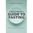 A Beginner's Guide to Fasting: Simple. Practical. Biblical.