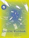 The Cnc Workbook: An Introduction to Computer Numerical Control: Computer Numerical Control Made Easy by 