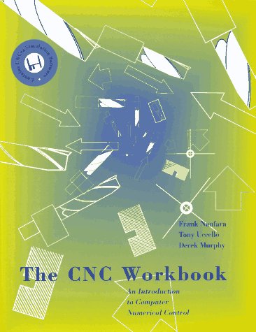 The Cnc Workbook: An Introduction to Computer Numerical Control: Computer Numerical Control Made Easy