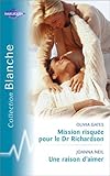 Mission risquée pour le Dr Richardson suivi par Une raison d'aimer : Collection : Harlequin collection blanche n° 759