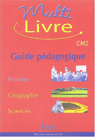 Download Multilivre : Histoire-Géographie - Sciences, CM2 (Guide pédagogique)